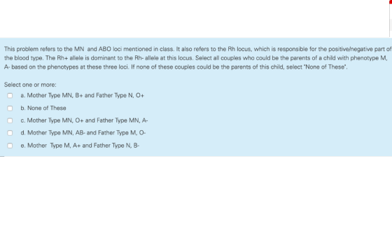 This problem refers to the MN and ABO loci mentioned in class. It also refers to the Rh locus, which is responsible for the p