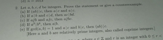 (d)n- 1013 2. Let a, b, c, d be integers. Prove the statement or give a counterexample (a) If (ab) c, then a |c and alc. (b)