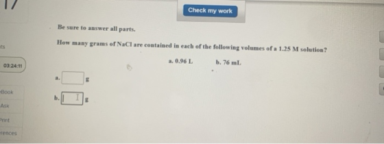 Check my work Be sure to answer all parts. How many grams of NaCl are contained in each of the following volumes of a 1.25 M