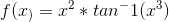 f(x_)=x^2*tan^-1(x^3)