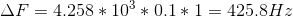 \Delta F=4.258*10^{3}*0.1*1=425.8 Hz