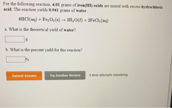 For the following reaction, 4.01 grams of iron(III) oxide are mixed with excess hydrochloric acid. The reaction yields 0.941