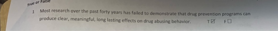 or Falše Most research over the past forty years has failed to demonstrate that drug prevention pro produce clear, meaningful