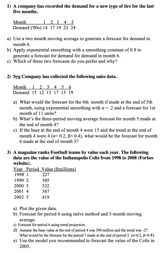 1) A company has recorded the demand for a new type of tire for the last five months. Month 1 2 3 4 5 Demand (00s) 14 17 19