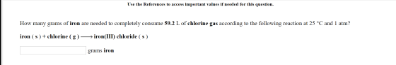 Use the References to access important values if needed for this question. How many grams of iron are needed to completely co