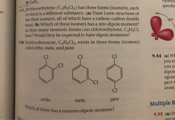 f GaH3. hybridi specifie 90° Dichloroethylene (C2H2Cl2) has three forms (isomers), each of which is a different substance. (a