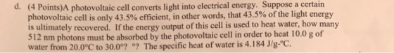 d. (4 Points)A photovoltaic cell converts light into electrical energy. Suppose a certain photovoltaic cell is only 43.5% eff