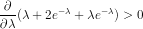 \frac{\partial }{\partial \lambda}(\lambda + 2e^{-\lambda} + \lambda e^{-\lambda}) > 0