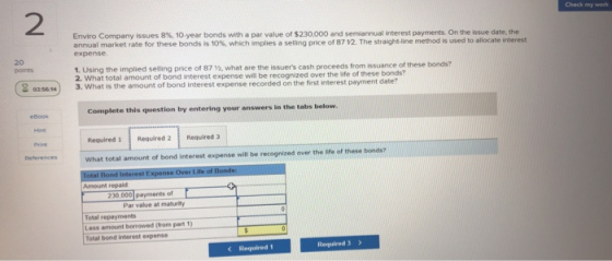 Check my work Enviro Company issues 8%, 10 year bonds with a par value of $230,000 and semiannual interest payments. On the i