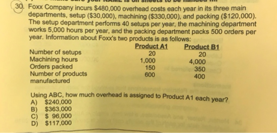 30. Foxx Company incurs $480,000 overhead costs each year in its three main departments, setup ($30,000), machining ($330,000