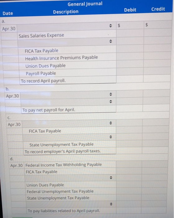 General Journal Description Debit Credit Date a. Apr.30 Sales Salaries Expense FICA Tax Payable Health Insurance Premiums Pay