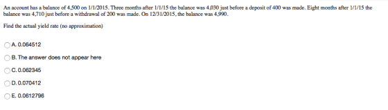 An account has a balance of 4,500 on 1/1/2015. Three months after 1/1/15 the balance was 4,030 just before a deposit of 400 w