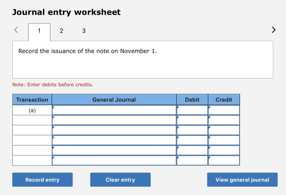 Journal entry worksheet 2 3 Record the issuance of the note on November 1. Note: Enter debits before credits. Transaction Gen