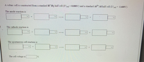 A voltaic cell is constructed from a standard H2 half cell (Ered = 0.000V) and a standard Ar+ Al half cell (Ered=-1.660V). Th