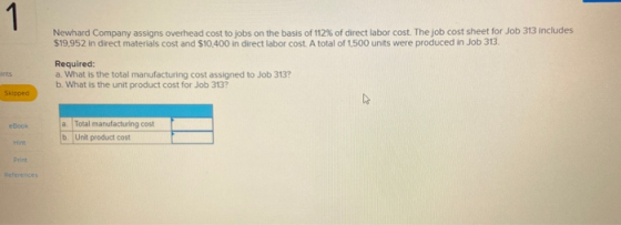 Newhard Company assigns overhead cost to jobs on the basis of 112% of direct labor cost. The job cost sheet for Job 313 inclu