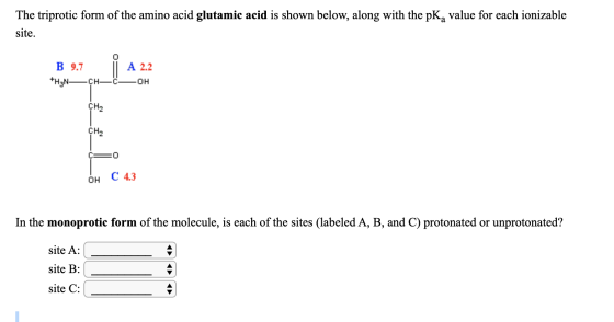 The triprotic form of the amino acid glutamic acid is shown below, along with the pK, value for each ionizable site. B 9.7 l