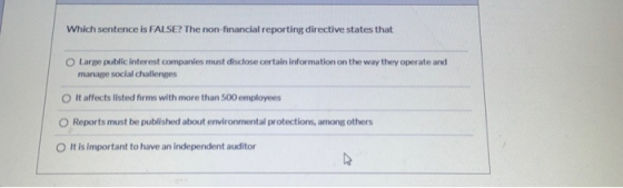 Which sentence is FALSE? The non-financial reporting directive states that Large public interest companies must discose certa