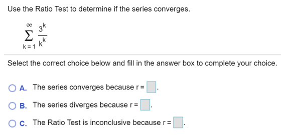 Use the Ratio Test to determine if the series converges. 2K Lk kan k^ Select the correct choice below and fill in the answer