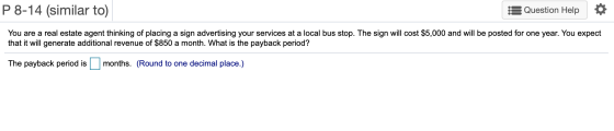 P 8-14 (similar to) : Question Help You are a real estate agent thinking of placing a sign advertising your services at a loc