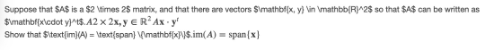 Suppose that $A$ is a $2 \times 2$ matrix, and that there are vectors $\mathbf{x, y} \in \mathbb{R}^2$ so that $A$ can be wri
