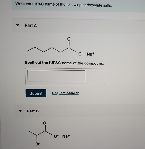 Write the IUPAC name of the following carboxylate salts: Part A o- Na+ Spell out the IUPAC name of the compound. Submit Reque