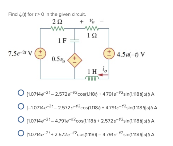 Find 1.(t) for t>O in the given circuit. 222 + V 12 1F 7.5e-2 V (+ 4.5u(-1) V 0.5v. + 1110 O [1.0714e-2t – 2.572e-t2cos(1.118