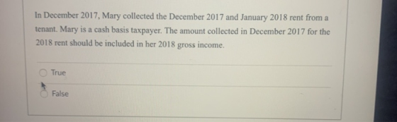 In December 2017, Mary collected the December 2017 and January 2018 rent from a tenant. Mary is a cash basis taxpayer. The am