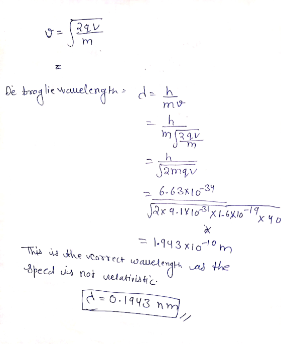 0=(290 m Dé broglie wauelengths dan mo = h ทริน - Tamau = 6,63x10-34 vax9.1/10131X16X1079x40 = 1-943x10 tom This is the corre