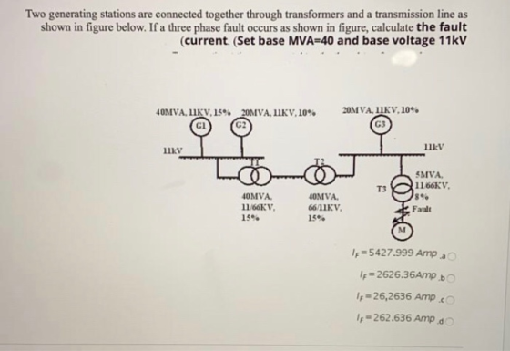 Two generating stations are connected together through transformers and a transmission line as shown in figure below. If a th