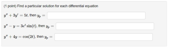 (1 point) Find a particular solution for each differential equation y + 3y = 5t, then yp = y - y = 3et sin(t), then yp = y