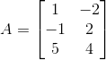 A = \begin{bmatrix} 1 & -2\\ -1 & 2\\ 5 & 4 \end{bmatrix}