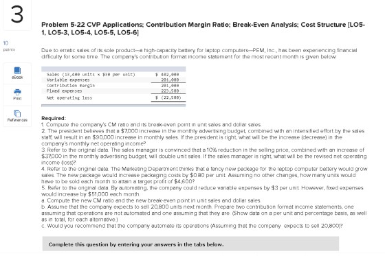 Problem 5-22 CVP Applications; Contribution Margin Ratio; Break-Even Analysis; Cost Structure [LO5- 1, LO5-3, LO5-4, LO5-5, L
