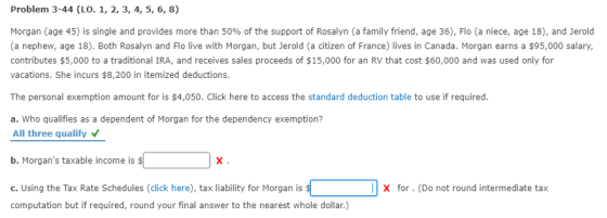 Problem 3-44 (LO. 1, 2, 3, 4, 5, 6, 8) Morgan (age 45) is single and provides more than 50% of the support of Rosalyn (a fami