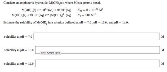 Consider an amphoteric hydroxide, M(OH),(s), where M is a generic metal. M(OH),(s) M2+ (aq) + 2OH-(aq) M(OH),(s) + 2OH(aq) =