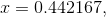 x = 0.442167 ,