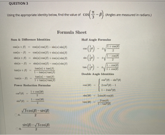 QUESTION 3 Using the appropriate identity below, find the value of cos cos( 5 – B).ca (Angles are measured in radians.) Formu