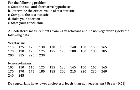 For the following problem: a. State the null and alternative hypotheses b. Determine the critical value of test statistic c.
