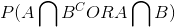 P(Aigcap B^{C} OR Aigcap B)