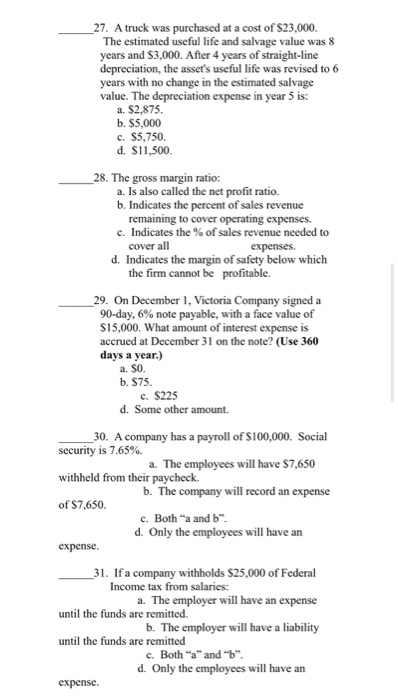 27. A truck was purchased at a cost of $23,000. The estimated useful life and salvage value was 8 years and $3,000. After 4 y