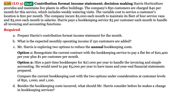 2.26 (LO 3) Excel Contribution format income statement; decision making Harris Horticulture provides and maintains live plant