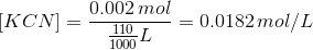 [KCN] =\frac {0.002\,mol}{\frac {110}{1000} L} = 0.0182\,mol/L