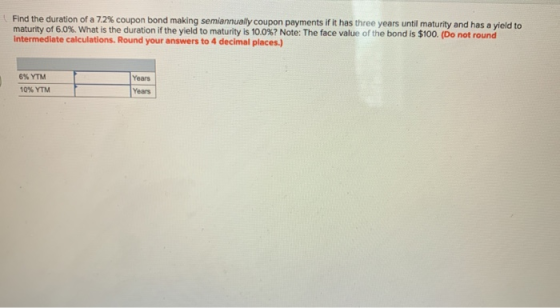 Find the duration of a 7.2% coupon bond making semiannually coupon payments if it has three years until maturity and has a yi