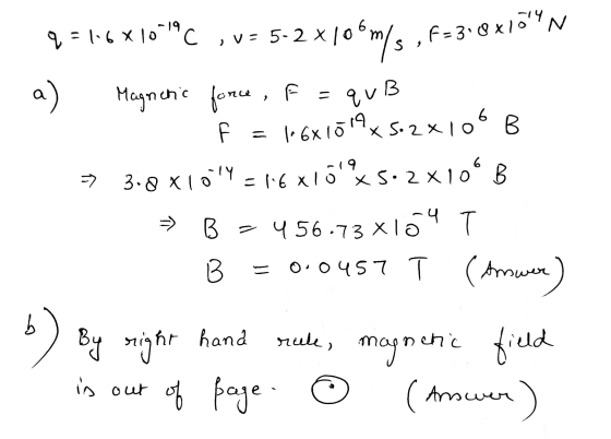 14 6 C ,v=5-2x106m/s q = 1.6*10-19 C 5-2x106m/s , f=310x17 Magnenc force , F = a) qvB F 6x1519 6 x 5.2 x 10 -> B 3.8 xioly