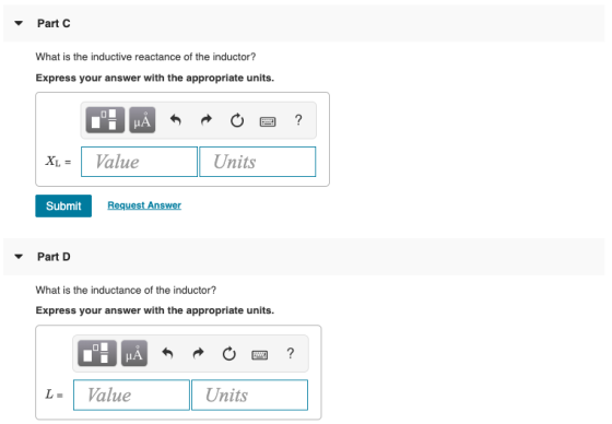 Part What is the inductive reactance of the inductor? Express your answer with the appropriate units. CH HÅR O 2 ? XL = Val V