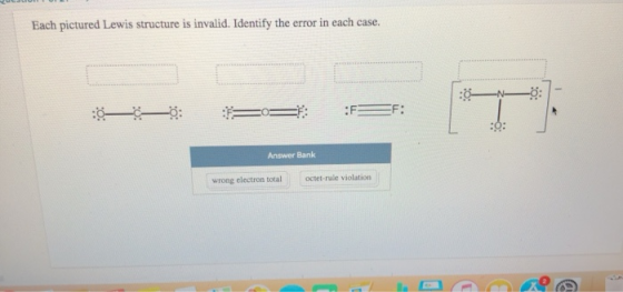 Each pictured Lewis structure is invalid. Identify the error in each case. :F F: Answer Bank octet-rule violations wrong elec