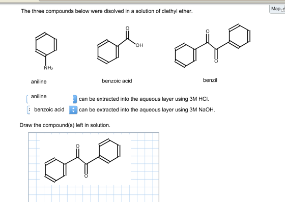 The three compounds below were disolved in a solution of diethyl ether. Mapd он NH2 aniline benzoic acid benzil anilinecan be