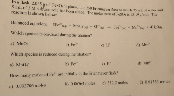 In a flask, 2.055 g of FeSO4 is placed in a 250 Erlenmeyer flask to which 75 m 5 mL of 3 M sulfuric acid has been added. The