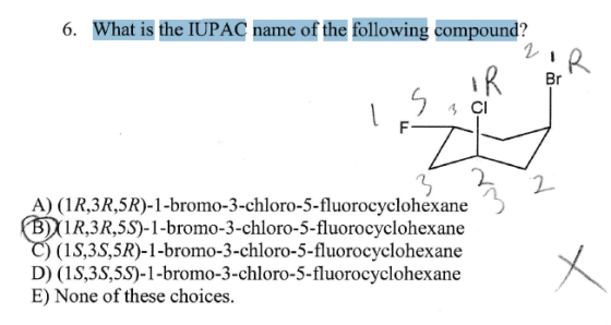 6. What is the IUPAC name of the following compound? 210 Brk IR Içi 2 2 A) (1R,3R,5R)-1-bromo-3-chloro-5-fluorocyclohexane B)