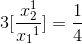 3[\frac{x_{2}^{1}}{x{_{1}}^{1}}]=\frac{1}{4}