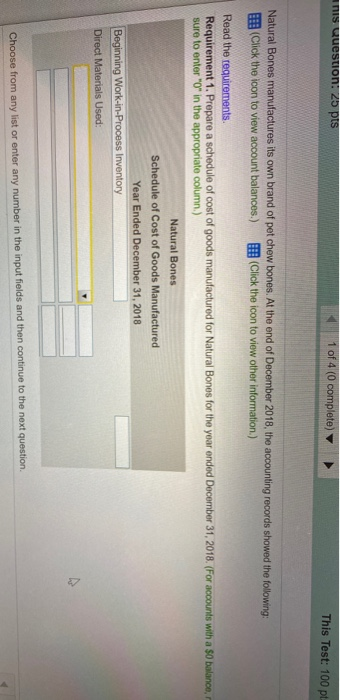 Nis question: 25 pts 1 of 4 (0 complete This Test: 100 pt Natural Bones manufactures its own brand of pet chew bones. At the